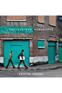 Yüzyüzeyken Konuşuruz - Akustik Travma - Plak